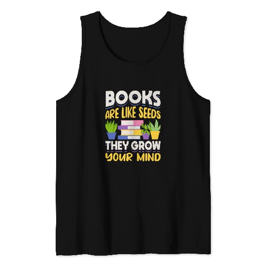 Reading Book Lover Plants Books Are Like Seeds They Grow Tank Tops