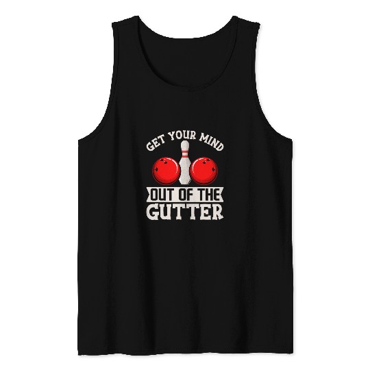 Get Your Mind Out of the Gutter Bowling Adult Humor Novelty Tank Tops