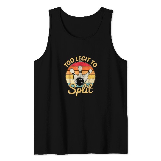 Bowling Lovers Bowler Too Legit To Split Funny Bowling Tank Tops