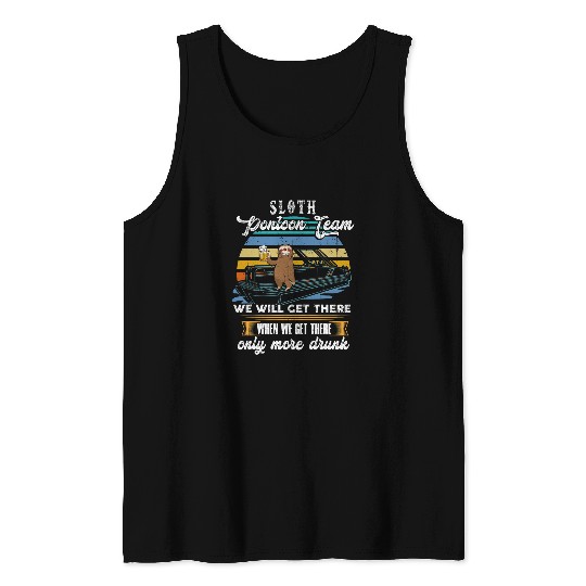 Sloth Pontoon Team We will get there when we get there Gift Tank Tops