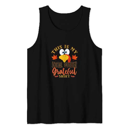 Thanksgiving Turkey This Is My Social Worker Grateful Tank Tops