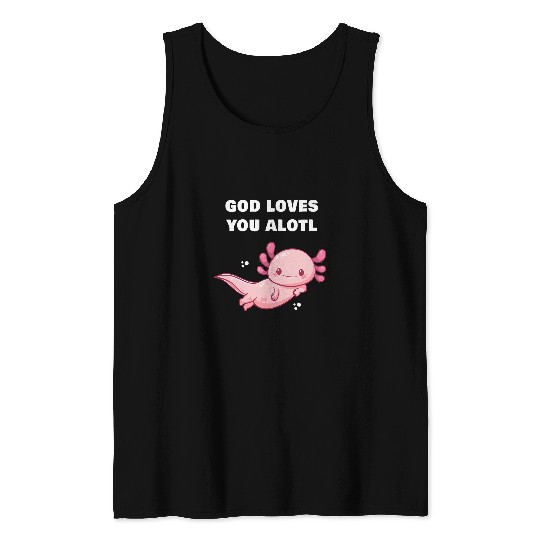 GOD Loves You Alotl Axolotls Christian Faith Adult Kids Tank Tops