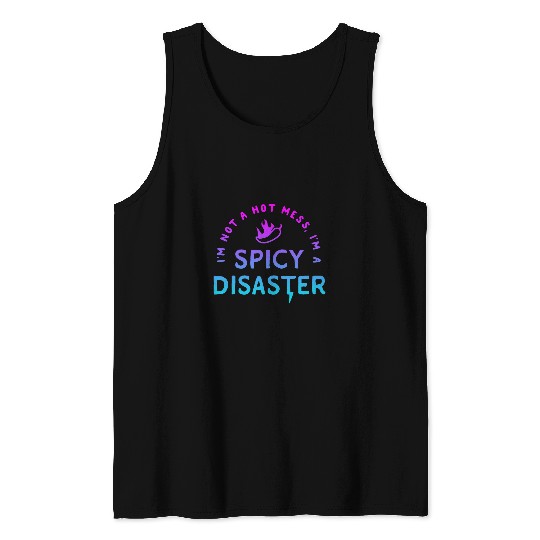 Im Not A Hot Mess Im A Spicy Disaster Funny sarcasmss 2 Tank Tops