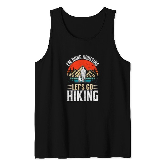 Im Done Adulting Lets Go Hiking Mountain Climbing Hike Tank Tops