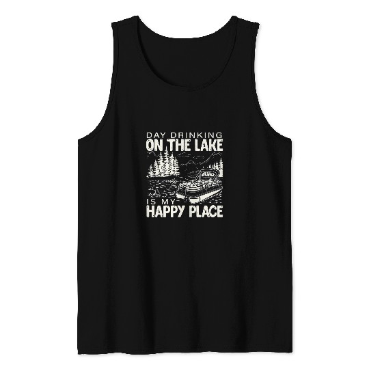 Day Drinking on the lake is my happy pontoon place boat Tank Tops