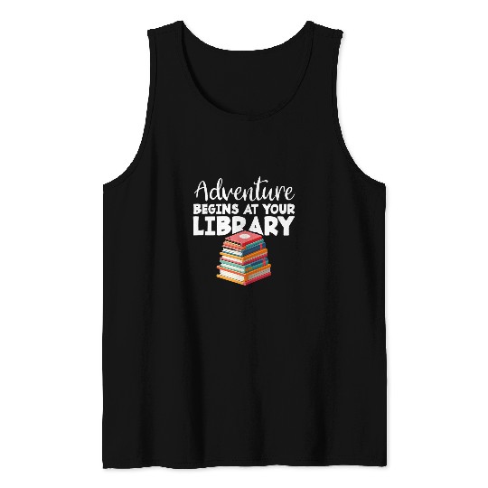 Adventure Begins At Your Library Book Lover Librarian Tank Tops