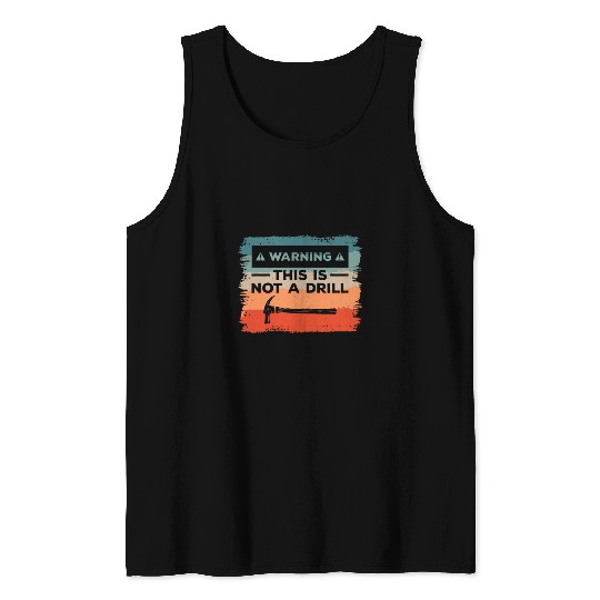 Warning This Is Not A Drill Carpenter Carpentry Woodworker Tank Tops