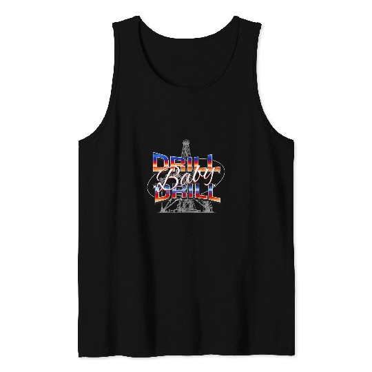 Drill Baby Drill Energy Policy Advocacy Tank Tops