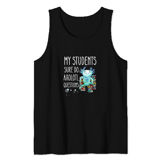 Teacher Appreciation Week Axolotls Questions School Libarian Tank Tops