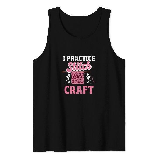 Funny Knitting Pun I Practice Stitch Craft Crochet Sewing Tank Tops