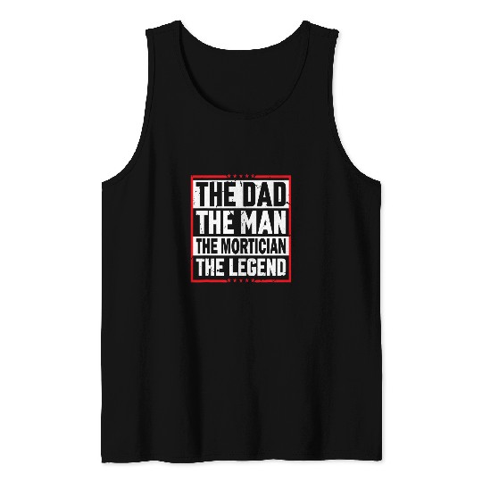 The Dad The Man The Mortician The Legend Mortician Tank Tops