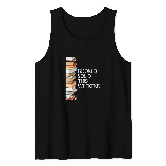 Booked Solid This Weekend Book Lovers Funny Tank Tops