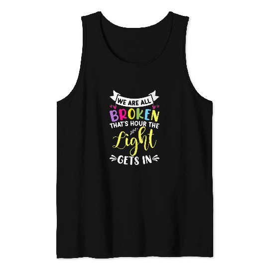We All Broken Thats Hour The Light Gets In Mental Health Tank Tops