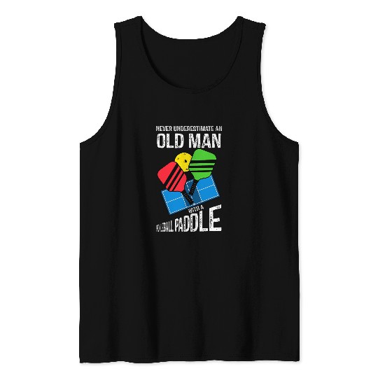Never Underestimate An Old Man With A Pickleball Paddle 25 Tank Tops