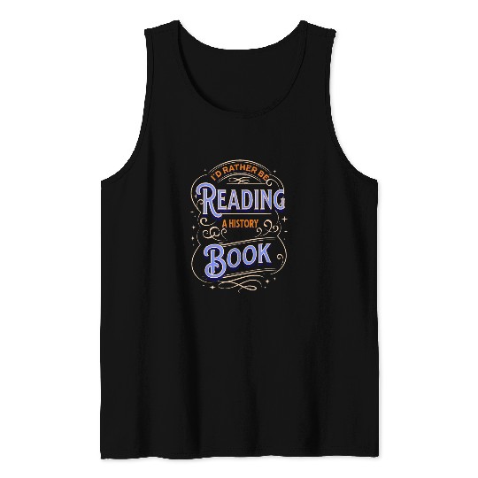 RATHER READING A HISTORY BOOK Tank Tops