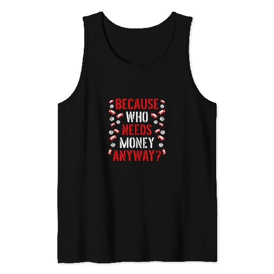 Because Who Needs Money Anyway Backprint Casino Tank Tops