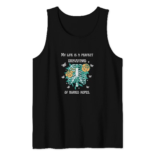 My Life Is A Perfect Graveyard Of Buried Hopes Tank Tops