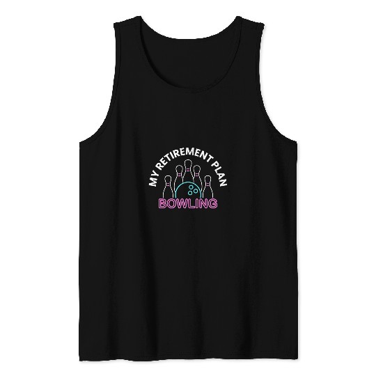 My Retirement Plan Bowling Retired Planning Retire Bowler Tank Tops