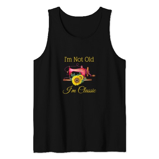 I m Not Old I m Classic Womens Sewing Sunflower Grandma Mom Tank Tops