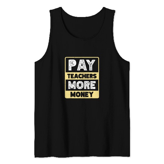 Pay Teachers More Money Tank Tops
