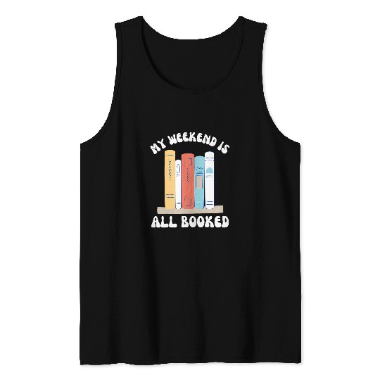 My Weekend Is All Booked Cute Reader for Groovy Book Lover Tank Tops