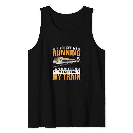 I m Late For My Train Funny Railroad Trains Engineer Graphic Tank Tops