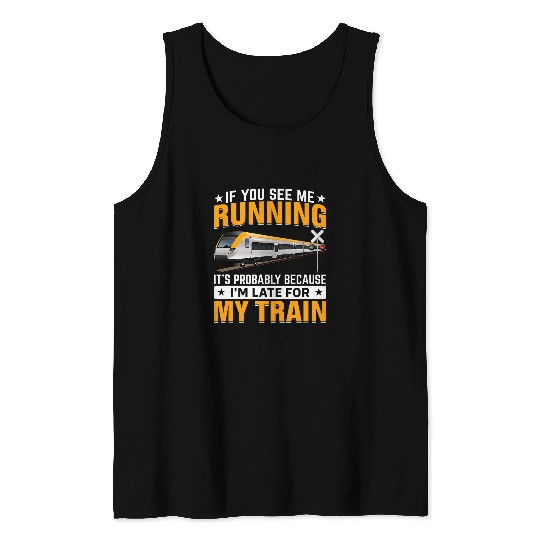 I m Late For My Train Funny Railroad Trains Engineer Graphic Tank Tops