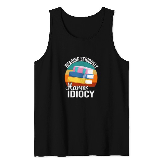 Reading Seriously Harms Idiocy Librarian Bookworm Read Books Tank Tops