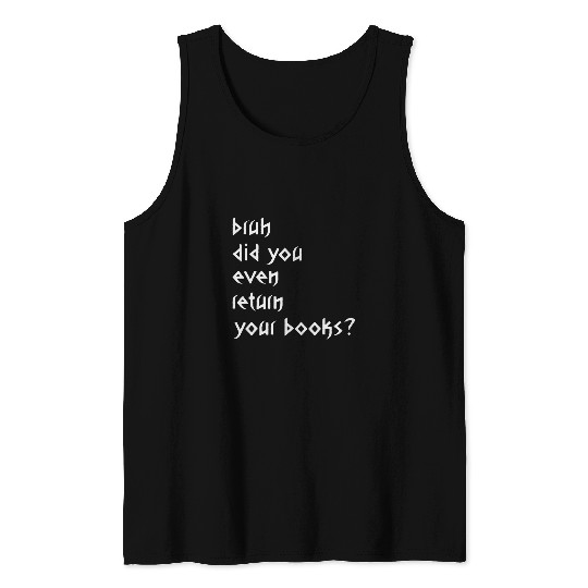 Bruh Return Your Books Funny Library Librarian Book Lovers 4 Tank Tops
