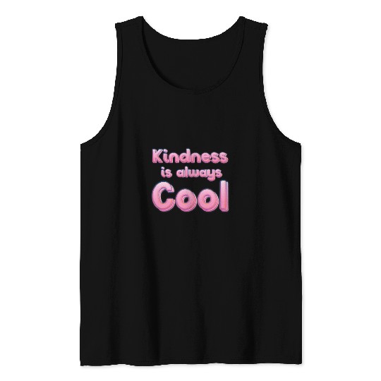 Kindness is always cool Tank Tops