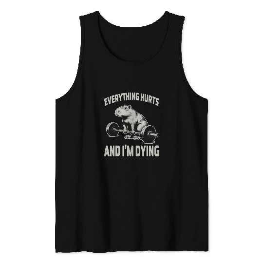 Everything Hurts And Im Dying Funny capybaras Workout Tank Tops