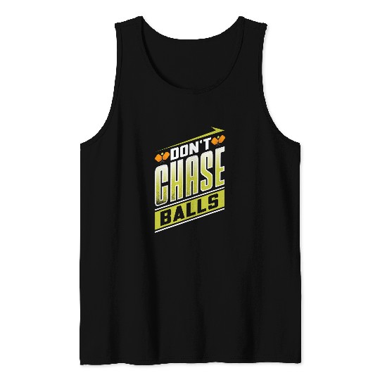 Pickleball Dont Get Chase Balls Funny Pickleball Tank Tops