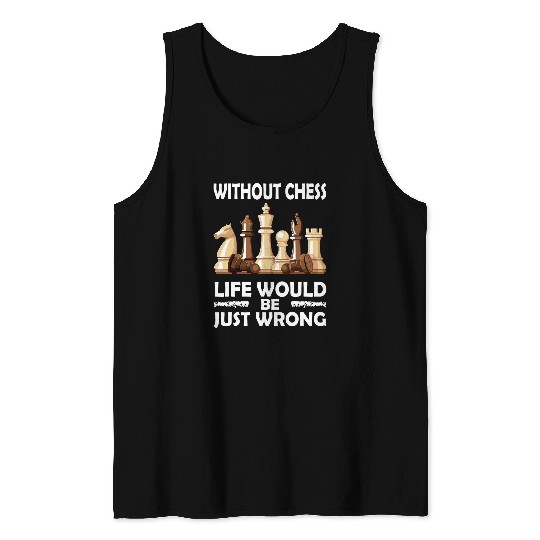 Without Chess Lifes Wrong Funny Chess Coachss Rook Chess Club Tank Tops