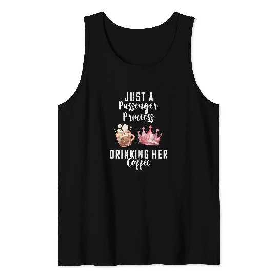 Just A Passenger Princess Drinking Coffee Passenger Seat Tank Tops