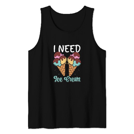 I Need Ice Cream Sherbet Gelato Ice Cream Taster Tank Tops