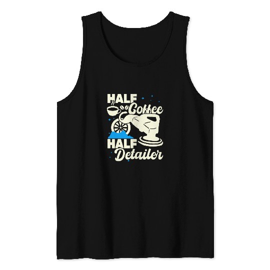 Half Coffee Half Detailer women auto detailing car for men Tank Tops