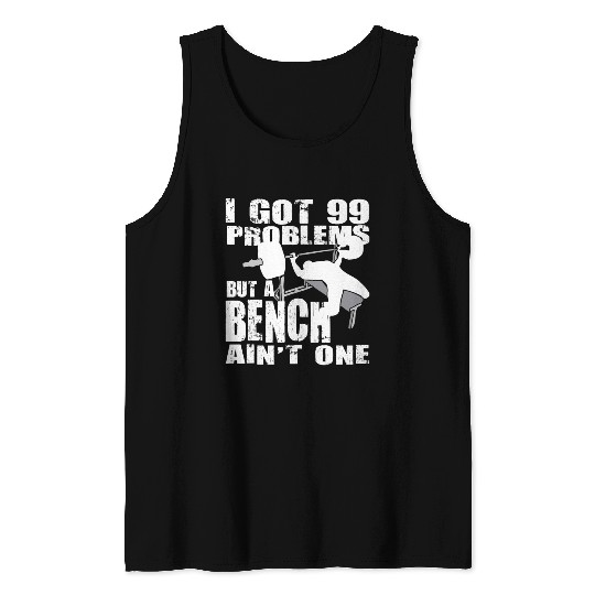 99 Problems But A Bench Ain't One Tank Tops