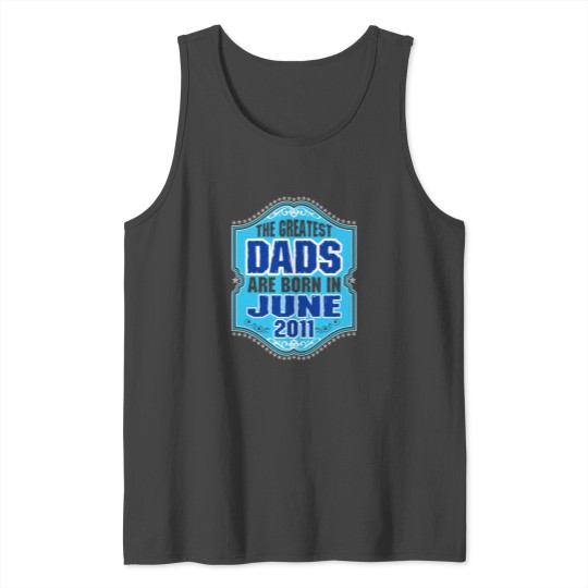 The Greatest Dads Are Born In June 2011 Tank Top
