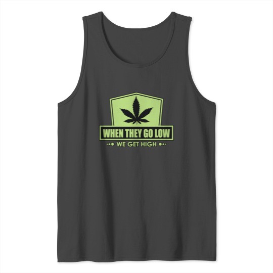 When They Go Low We Get High Tank Top