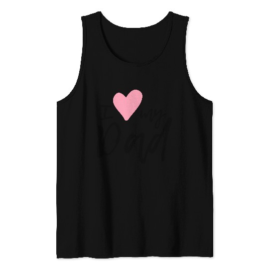 I love my Dad Tank Tops