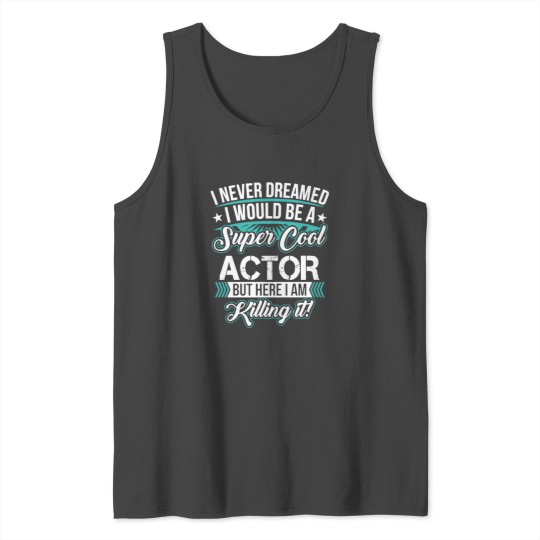 I Never Dreamed To Be A Cool Actor T-shirt Tank Top