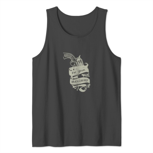 I'm Your Huckleberry T-shirt Tank Top
