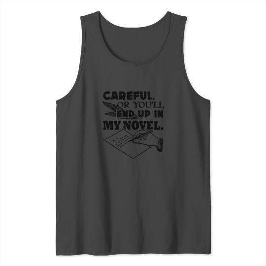 Careful Or You'll End Up In My Novel Writer Shirt Tank Top