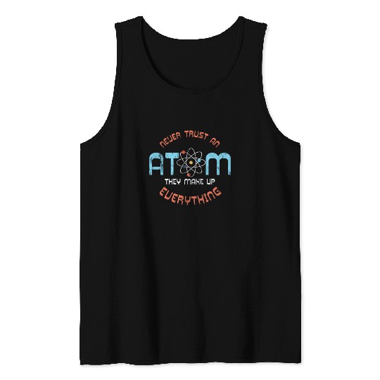 Science - Never trust an atom Tank Top