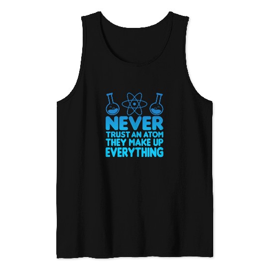 SCIENCE ATOM FUNNY Tank Tops - Never Trust An Atom They Make Up Everything