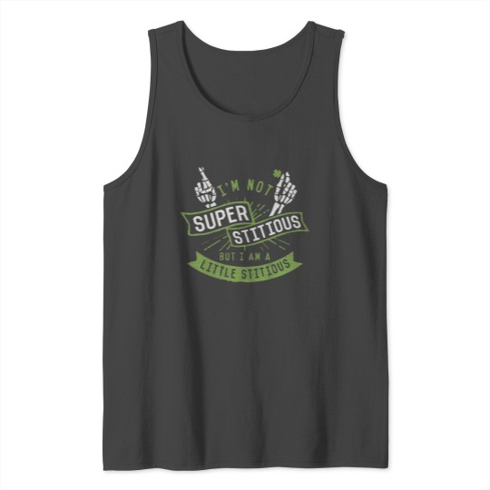 I m Not Superstitious But I Am A Little Stitious Tank Top