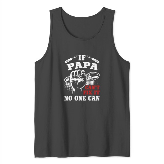 If Papa Can't Fix It No One Can Tank Top