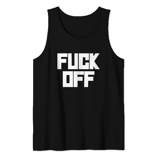 fuck off please Tank Tops