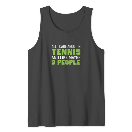all i care about is tennis gift idea sport Tank Top