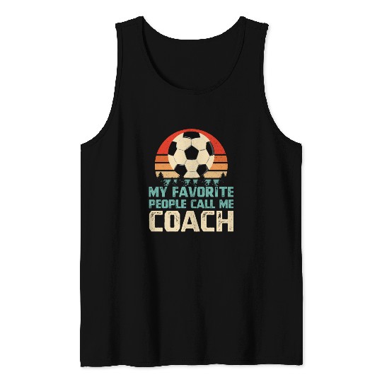 My Favorite People Call Me Soccer Coach Tank Tops